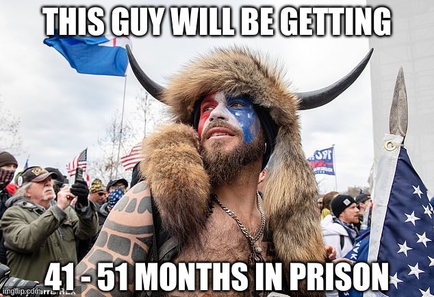 QAnon Shaman | THIS GUY WILL BE GETTING 41 - 51 MONTHS IN PRISON | image tagged in qanon shaman | made w/ Imgflip meme maker