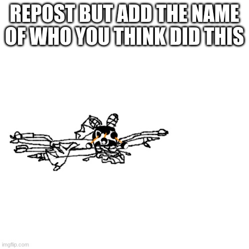 who hugged the idiot too hard | REPOST BUT ADD THE NAME OF WHO YOU THINK DID THIS | image tagged in who hugged the idiot too hard | made w/ Imgflip meme maker