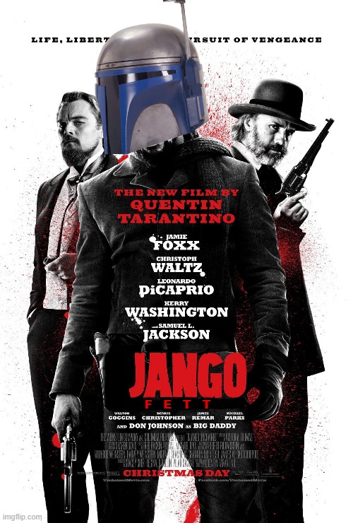 Quentin Tarantino's JANGO FETT | F   E   T   T | image tagged in funny,memes,django unchained,jango fett,movies,star wars | made w/ Imgflip meme maker