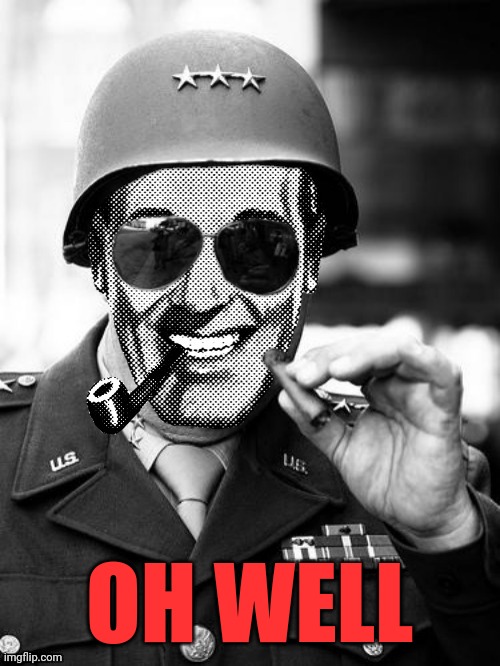 General Strangmeme | OH WELL | image tagged in general strangmeme | made w/ Imgflip meme maker