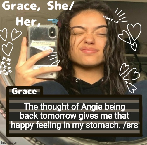 Grace | The thought of Angie being back tomorrow gives me that happy feeling in my stomach. /srs | image tagged in grace | made w/ Imgflip meme maker