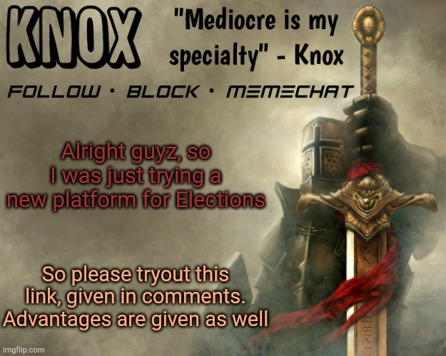 Knox announcement template v15 | Alright guyz, so I was just trying a new platform for Elections; So please tryout this link, given in comments. Advantages are given as well | image tagged in knox announcement template v15 | made w/ Imgflip meme maker