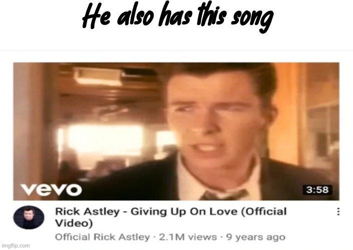 Giving Up On Love | He also has this song | image tagged in giving up on love | made w/ Imgflip meme maker