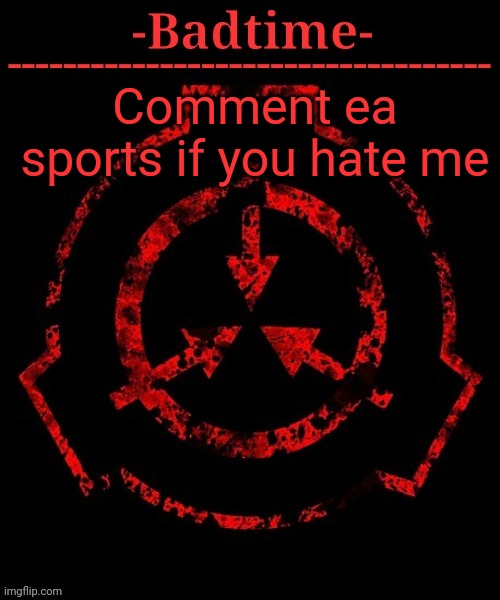 Trash template | Comment ea sports if you hate me | image tagged in scp announcement | made w/ Imgflip meme maker