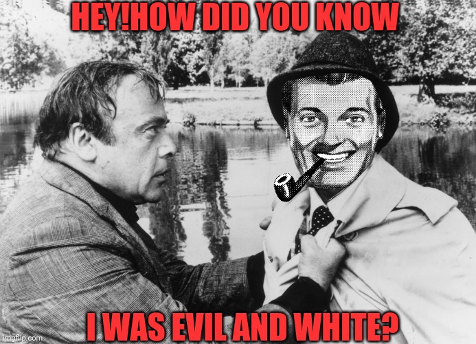 Dr.Strangmeme | HEY!HOW DID YOU KNOW I WAS EVIL AND WHITE? | image tagged in dr strangmeme | made w/ Imgflip meme maker