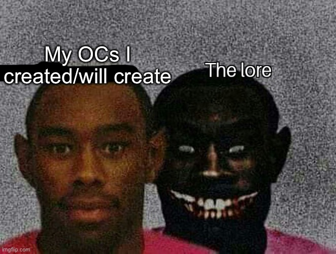 My OCs I created/will create | made w/ Imgflip meme maker
