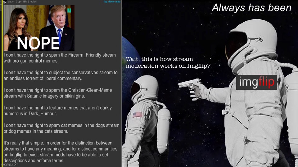 Always Has Been Meme | Always has been; Wait, this is how stream moderation works on Imgflip? | image tagged in memes,always has been | made w/ Imgflip meme maker