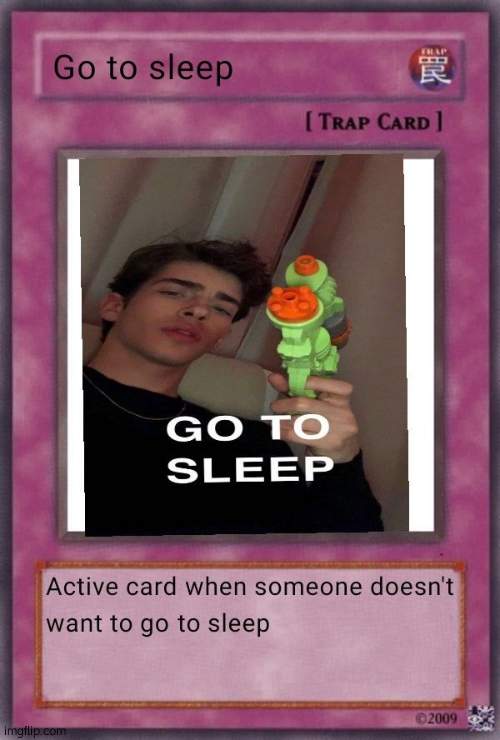 image tagged in go to sleep card | made w/ Imgflip meme maker