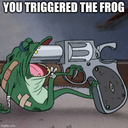 Just look what you made him do! Shame shame shame, poor froggo | YOU TRIGGERED THE FROG | image tagged in frog end it,splat,pepe,slippery,fingers,fail | made w/ Imgflip meme maker