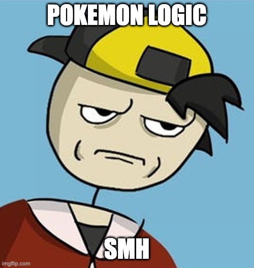 POKEMON LOGIC SMH | made w/ Imgflip meme maker