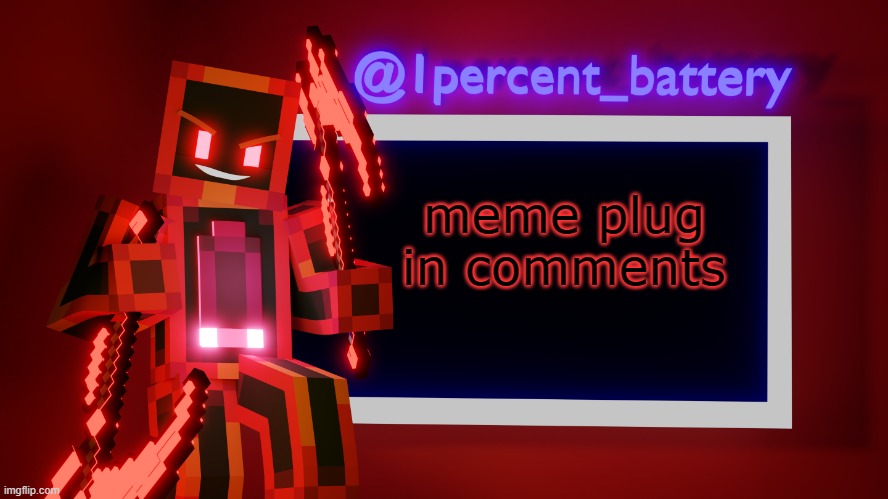 1percent_battery's trash template | meme plug in comments | image tagged in 1percent_battery's trash template | made w/ Imgflip meme maker