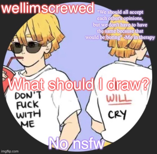 wellimscrewd's announceent template | What should I draw? No nsfw | image tagged in wellimscrewd's announceent template | made w/ Imgflip meme maker