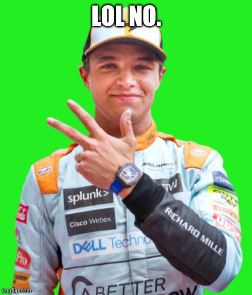 Lando Norris transparent | LOL NO. | image tagged in lando norris transparent | made w/ Imgflip meme maker