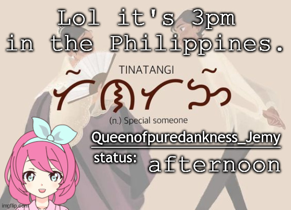 Jemy temp #14 | Lol it's 3pm in the Philippines. afternoon | image tagged in jemy temp 14 | made w/ Imgflip meme maker