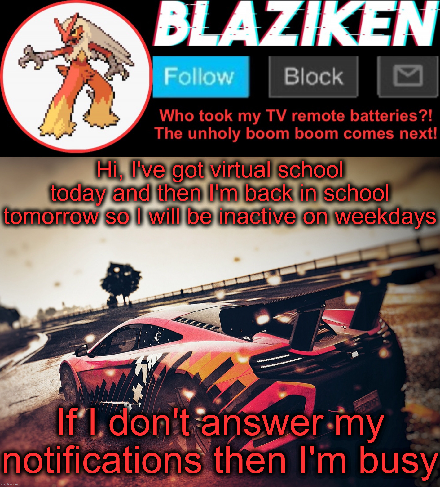 Welp. My summer holiday is over... That was quick... | Hi, I've got virtual school today and then I'm back in school tomorrow so I will be inactive on weekdays; If I don't answer my notifications then I'm busy | image tagged in blaziken announcement template v5 4k | made w/ Imgflip meme maker