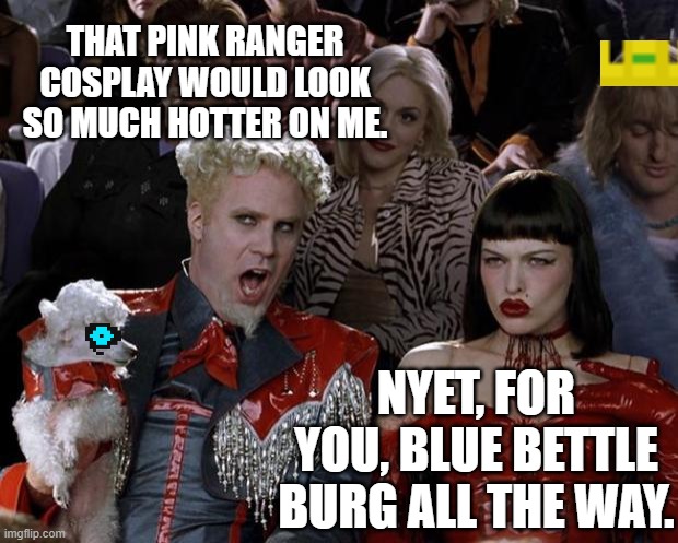 I think he would be a better Green Ranger with Samurai Pizza cat overtones. | THAT PINK RANGER COSPLAY WOULD LOOK SO MUCH HOTTER ON ME. NYET, FOR YOU, BLUE BETTLE BURG ALL THE WAY. | image tagged in memes,mugatu so hot right now,cosplay discussion,what sentai are you | made w/ Imgflip meme maker