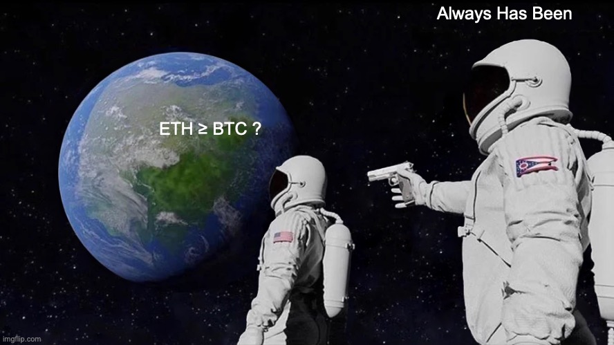 Always has been - Ethereum | Always Has Been; ETH ≥ BTC ? | image tagged in memes,always has been,ethereum,bitcoin,btc | made w/ Imgflip meme maker