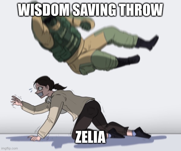 Rainbow Six - Fuze The Hostage | WISDOM SAVING THROW; ZELIA | image tagged in rainbow six - fuze the hostage | made w/ Imgflip meme maker