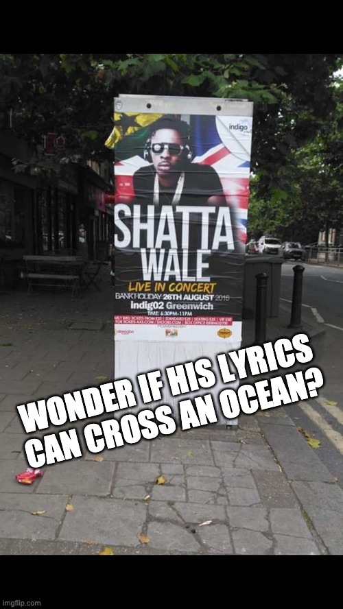 Listen to my Drops | WONDER IF HIS LYRICS CAN CROSS AN OCEAN? | image tagged in play on words | made w/ Imgflip meme maker