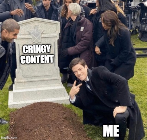 Grant Gustin over grave | CRINGY CONTENT; ME | image tagged in grant gustin over grave | made w/ Imgflip meme maker