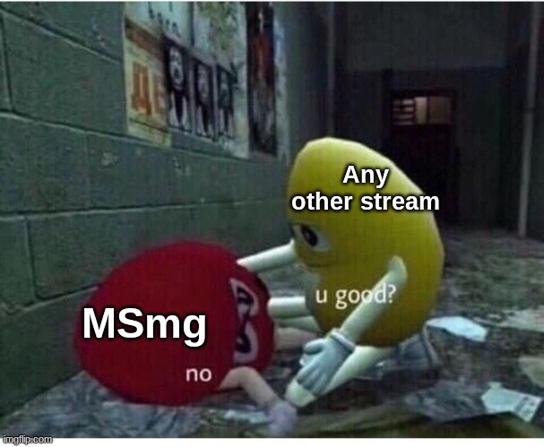 U Good No | Any other stream; MSmg | image tagged in u good no | made w/ Imgflip meme maker