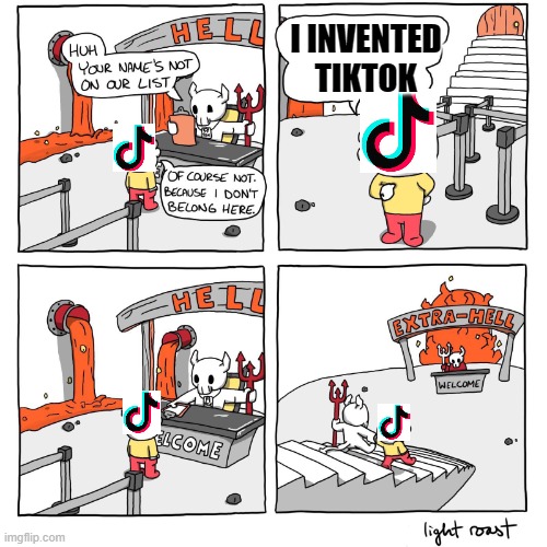 do you guys remember when tik-tok was the sound a clock made | I INVENTED TIKTOK | image tagged in extra-hell,funny,tiktok sucks,tiktok bad lol,certified bruh moment | made w/ Imgflip meme maker