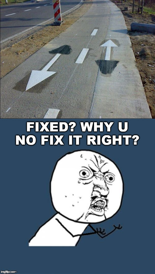 FIXED? WHY U NO FIX IT RIGHT? | image tagged in fixed why u no,you had one job | made w/ Imgflip meme maker