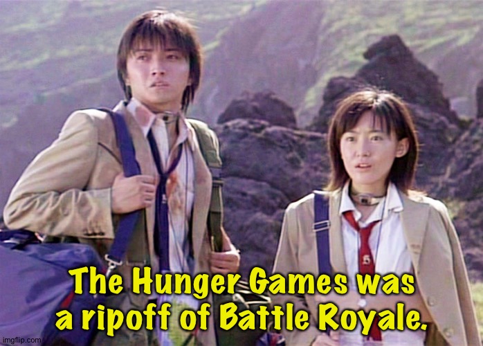 The Hunger Games was a ripoff of Battle Royale. | made w/ Imgflip meme maker