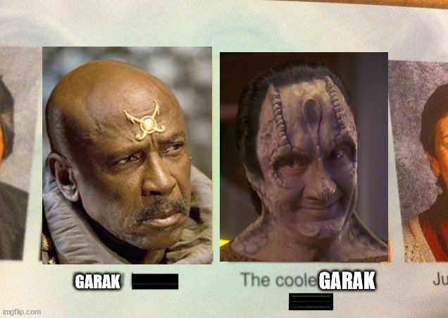 The cooler Garak | GARAK; GARAK | image tagged in the cooler daniel,garak,stargate,star trek deep space nine | made w/ Imgflip meme maker