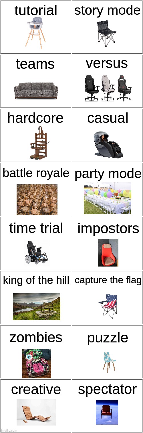 chair gamemodes | tutorial; story mode; teams; versus; casual; hardcore; battle royale; party mode; time trial; impostors; capture the flag; king of the hill; puzzle; zombies; spectator; creative | image tagged in blank comic panel 2x8 | made w/ Imgflip meme maker