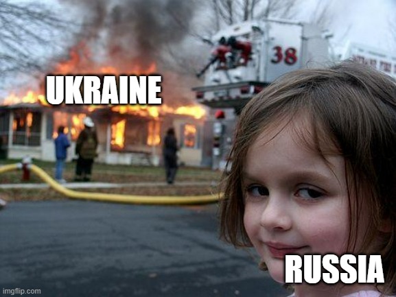 It's always Russia | UKRAINE; RUSSIA | image tagged in memes,disaster girl,russia | made w/ Imgflip meme maker