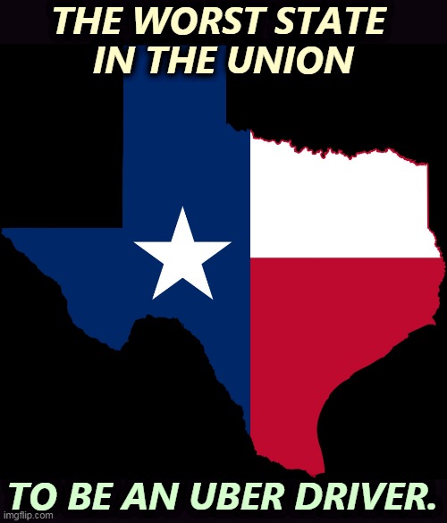 You can wind up in jail if your brother wants to make $10,000. | THE WORST STATE 
IN THE UNION; TO BE AN UBER DRIVER. | image tagged in texas map,uber,abortion,crazy,law | made w/ Imgflip meme maker