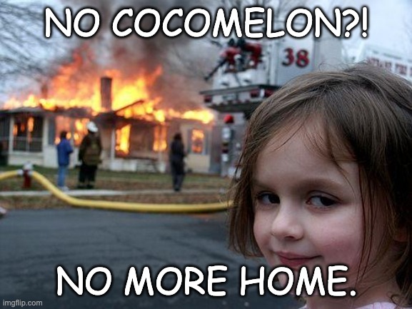 Always Cocomelon |  NO COCOMELON?! NO MORE HOME. | image tagged in memes,disaster girl,cocomelon,home | made w/ Imgflip meme maker