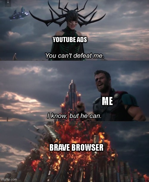You Can't Defeat Me | YOUTUBE ADS; ME; BRAVE BROWSER | image tagged in you can't defeat me | made w/ Imgflip meme maker