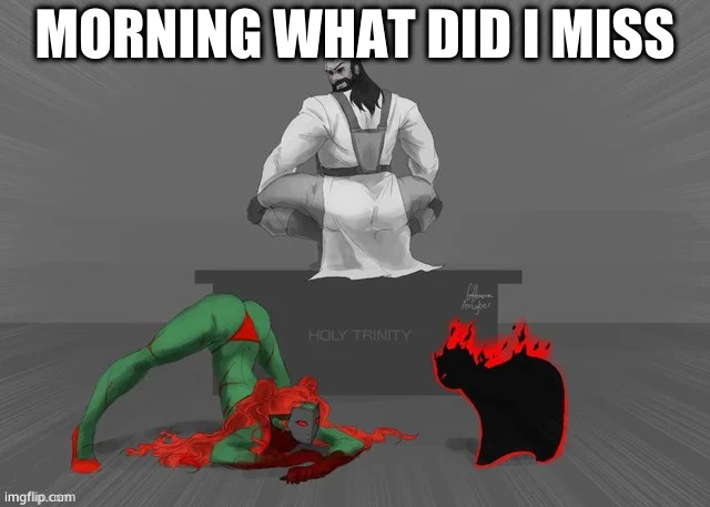 MORNING WHAT DID I MISS | made w/ Imgflip meme maker