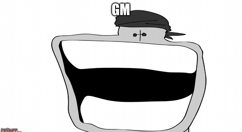 :D | GM | image tagged in d | made w/ Imgflip meme maker