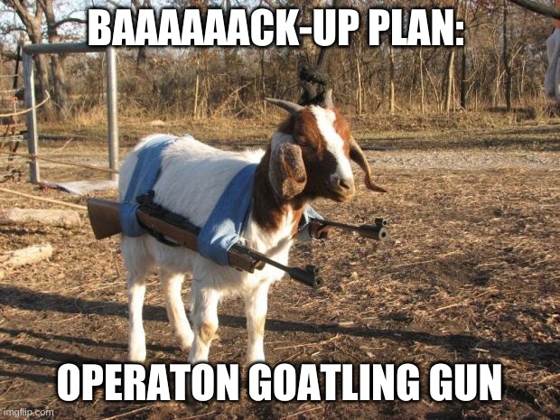 Call of Duty Goat | BAAAAAACK-UP PLAN:; OPERATON GOATLING GUN | image tagged in call of duty goat | made w/ Imgflip meme maker