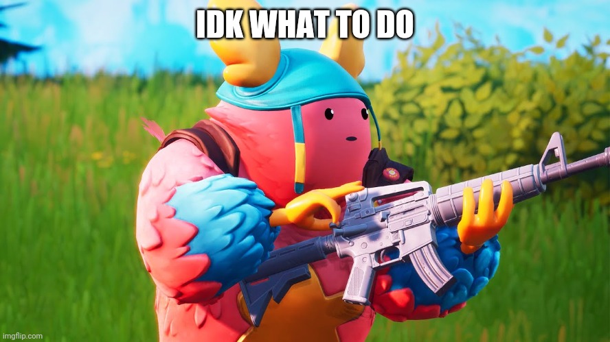 Get shot by guff bitch | IDK WHAT TO DO | image tagged in guff | made w/ Imgflip meme maker
