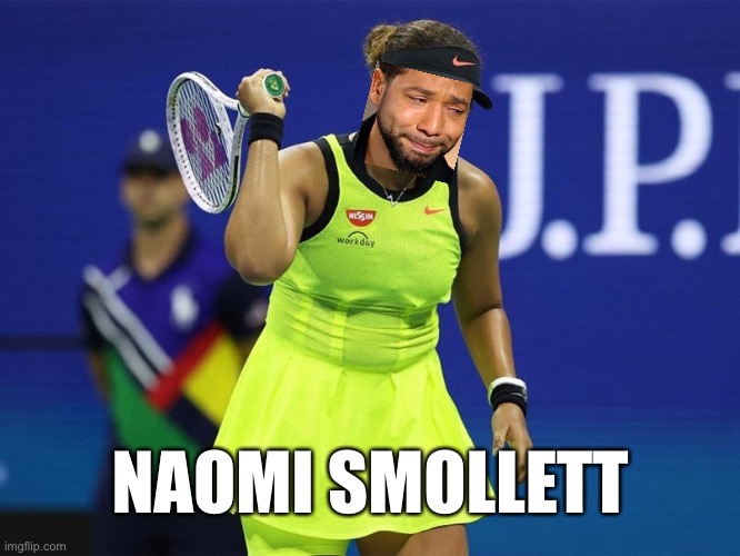 Naomi Smollett | NAOMI SMOLLETT | image tagged in naomi osaka,memes,jussie smollett,crying,fake,tennis | made w/ Imgflip meme maker