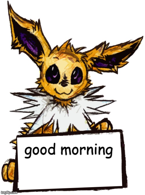 good morning | image tagged in jolteon's announcement | made w/ Imgflip meme maker