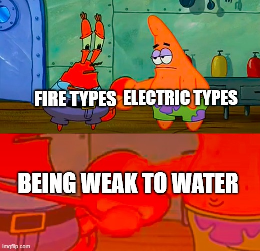 Two types, same weakness | ELECTRIC TYPES; FIRE TYPES; BEING WEAK TO WATER | image tagged in mr krabs and patrick shaking hand | made w/ Imgflip meme maker