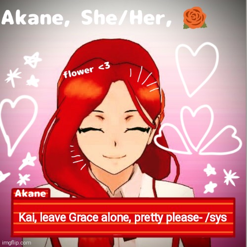 Kai, leave Grace alone, pretty please- /sys | image tagged in akane | made w/ Imgflip meme maker