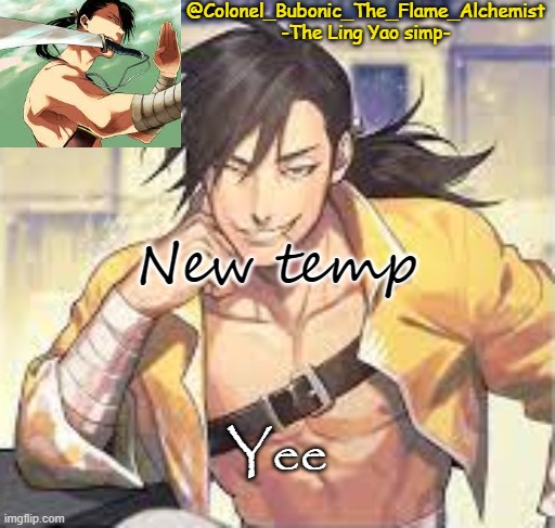 Do not mind the name of it please(Sauce note: tf is the name?) | New temp; Yee | image tagged in colonel's smexy ling temp | made w/ Imgflip meme maker