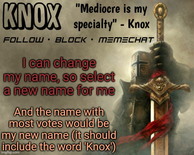 Knox announcement template v15 | I can change my name, so select a new name for me; And the name with most votes would be my new name (it should include the word 'Knox') | image tagged in knox announcement template v15 | made w/ Imgflip meme maker