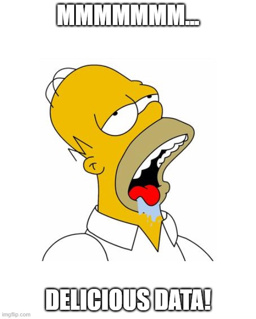 Delicious Data |  MMMMMMM... DELICIOUS DATA! | image tagged in homer simpson drooling | made w/ Imgflip meme maker