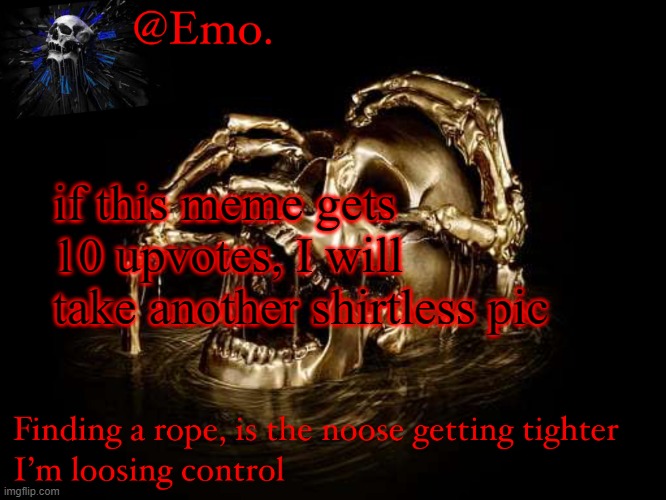 x doubt | if this meme gets 10 upvotes, I will take another shirtless pic | image tagged in emo skull announcement 1 | made w/ Imgflip meme maker