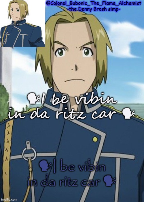 ?I be vibin in da ritz car ? | 🗣I be vibin in da ritz car 🗣; 🗣I be vibin in da ritz car 🗣 | image tagged in colonel's denny temp | made w/ Imgflip meme maker