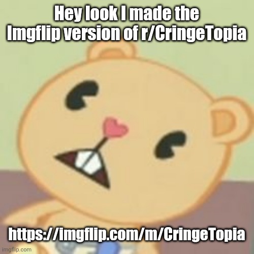Cub | Hey look I made the Imgflip version of r/CringeTopia; https://imgflip.com/m/CringeTopia | image tagged in cub | made w/ Imgflip meme maker