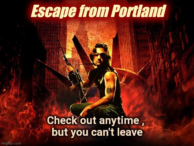 Snake Plissken poster Escape from New York | Escape from Portland Check out anytime , 
but you can't leave | image tagged in snake plissken poster escape from new york | made w/ Imgflip meme maker