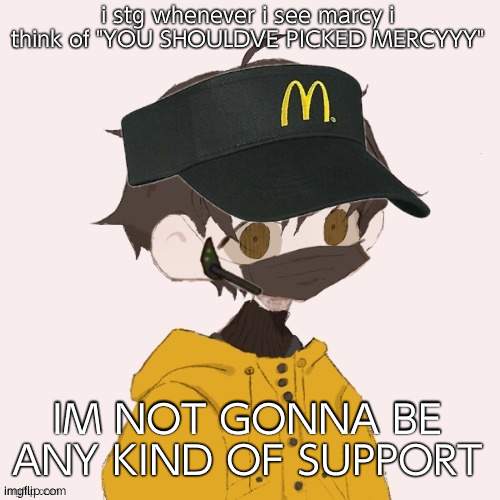 McDonalds Venus | i stg whenever i see marcy i think of "YOU SHOULDVE PICKED MERCYYY"; IM NOT GONNA BE ANY KIND OF SUPPORT | image tagged in mcdonalds venus | made w/ Imgflip meme maker